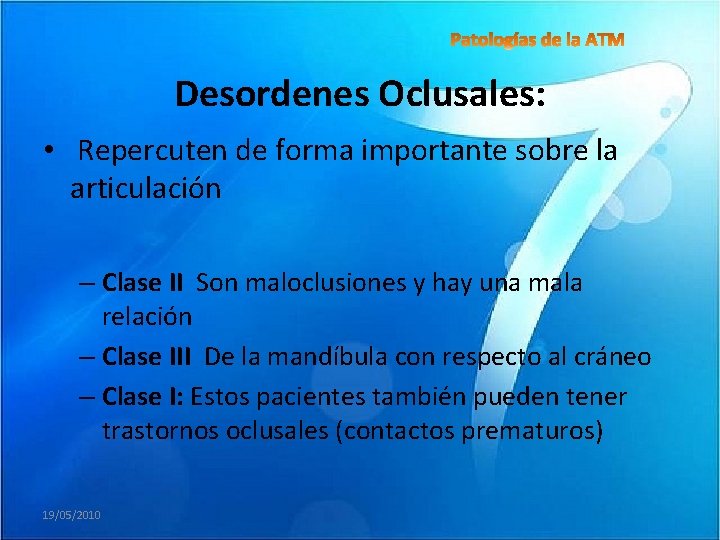 Desordenes Oclusales: • Repercuten de forma importante sobre la articulación – Clase II Son