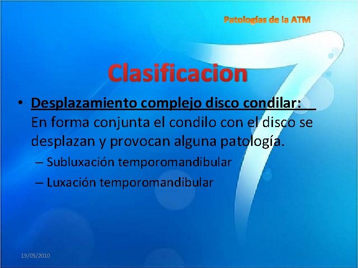 Clasificacion • Desplazamiento complejo disco condilar: En forma conjunta el condilo con el disco