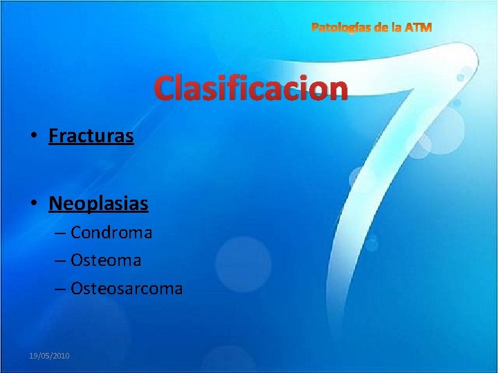  • Fracturas Clasificacion • Neoplasias – Condroma – Osteosarcoma 19/05/2010 