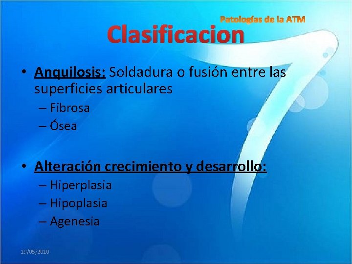 Clasificacion • Anquilosis: Soldadura o fusión entre las superficies articulares – Fibrosa – Ósea