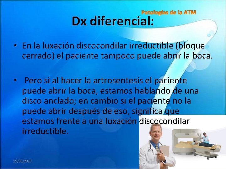 Dx diferencial: • En la luxación discocondilar irreductible (bloque cerrado) el paciente tampoco puede