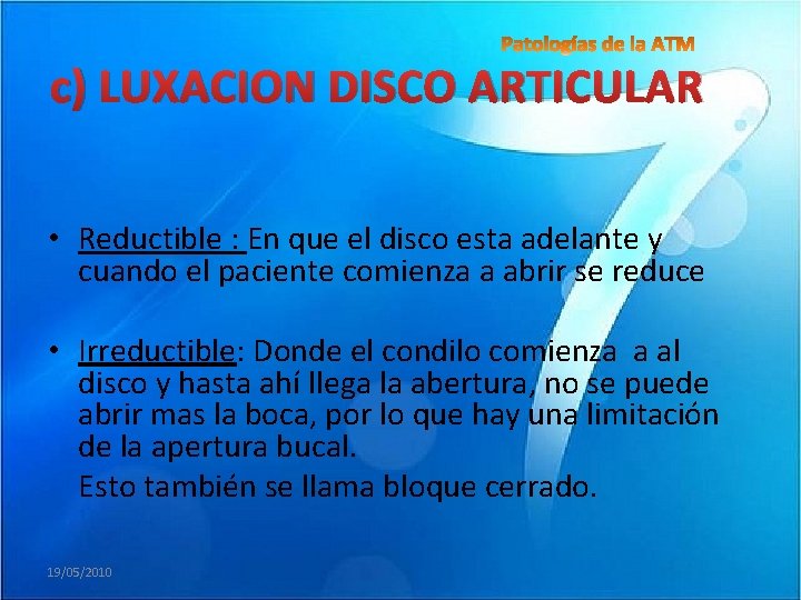 c) LUXACION DISCO ARTICULAR • Reductible : En que el disco esta adelante y