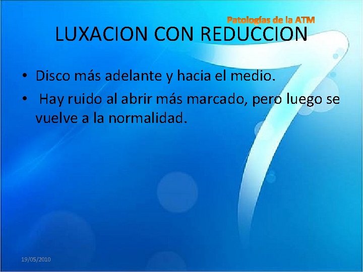 LUXACION CON REDUCCION • Disco más adelante y hacia el medio. • Hay ruido