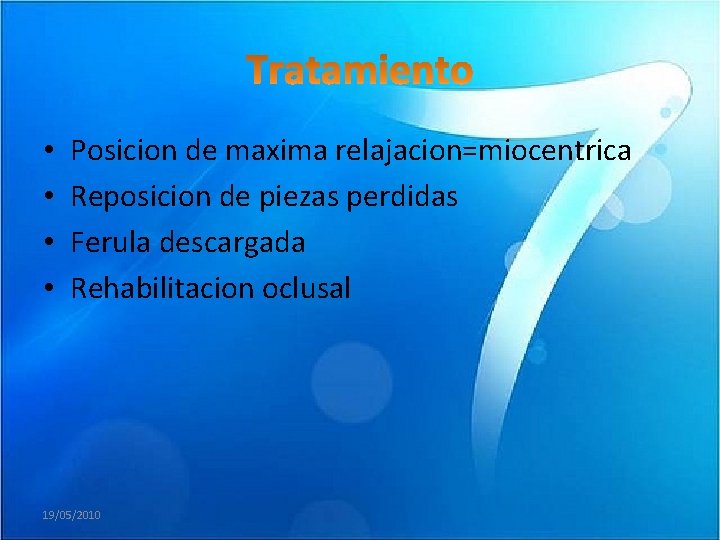  • • Posicion de maxima relajacion=miocentrica Reposicion de piezas perdidas Ferula descargada Rehabilitacion