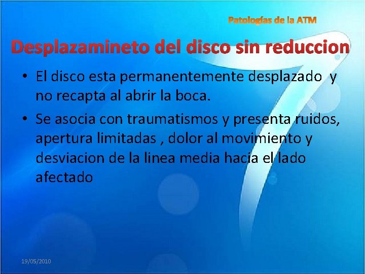 Desplazamineto del disco sin reduccion • El disco esta permanentemente desplazado y no recapta