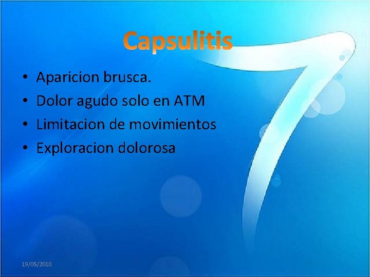  • • Aparicion brusca. Dolor agudo solo en ATM Limitacion de movimientos Exploracion