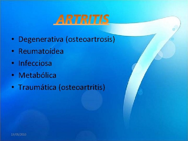  • • • Degenerativa (osteoartrosis) Reumatoídea Infecciosa Metabólica Traumática (osteoartritis) 19/05/2010 