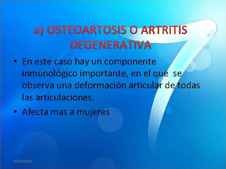 a) OSTEOARTOSIS O ARTRITIS DEGENERATIVA • En este caso hay un componente inmunológico importante,