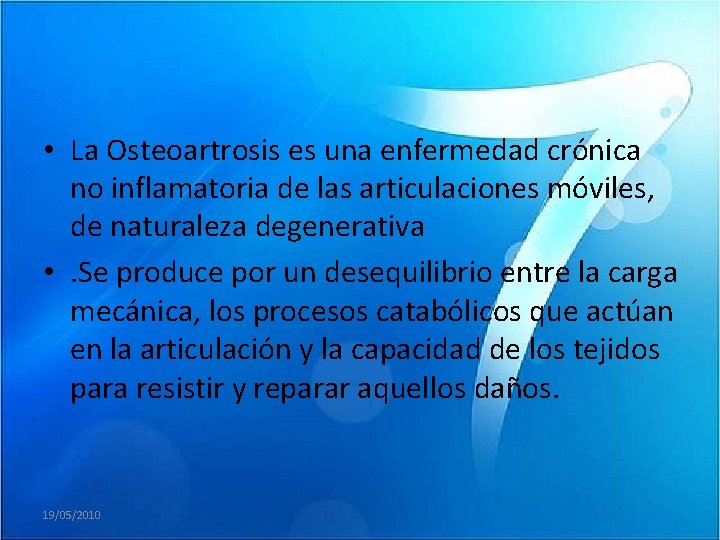  • La Osteoartrosis es una enfermedad crónica no inflamatoria de las articulaciones móviles,