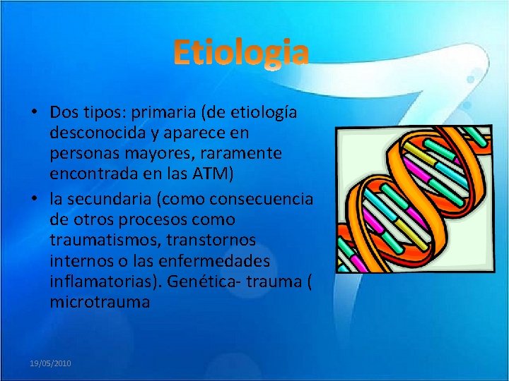  • Dos tipos: primaria (de etiología desconocida y aparece en personas mayores, raramente