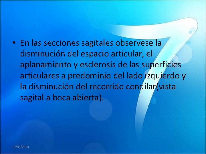  • En las secciones sagitales observese la disminución del espacio articular, el aplanamiento