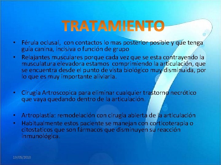  • Férula oclusal, contactos lo mas posterior posible y que tenga guía canina,