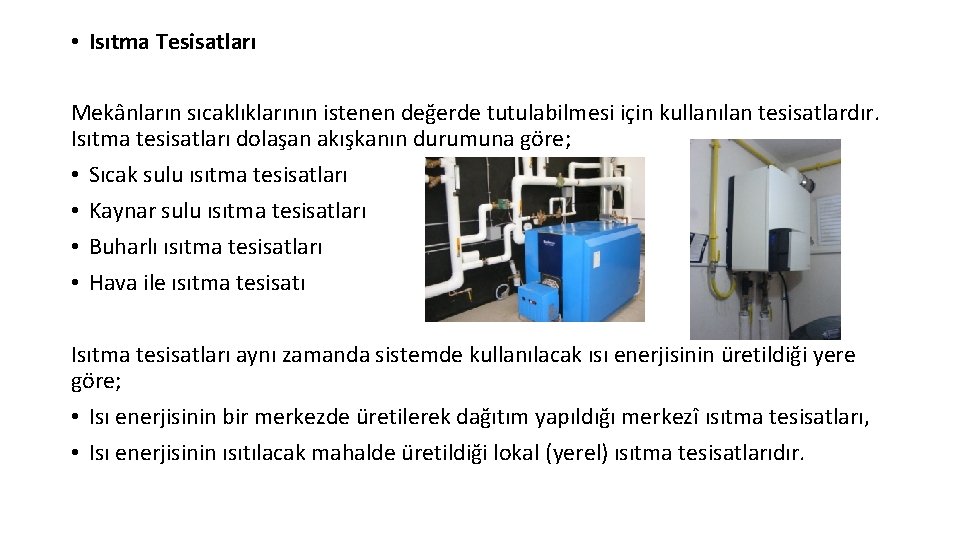 • Isıtma Tesisatları Mekânların sıcaklıklarının istenen değerde tutulabilmesi için kullanılan tesisatlardır. Isıtma tesisatları • Isıtma Tesisatları Mekânların sıcaklıklarının istenen değerde tutulabilmesi için kullanılan tesisatlardır. Isıtma tesisatları