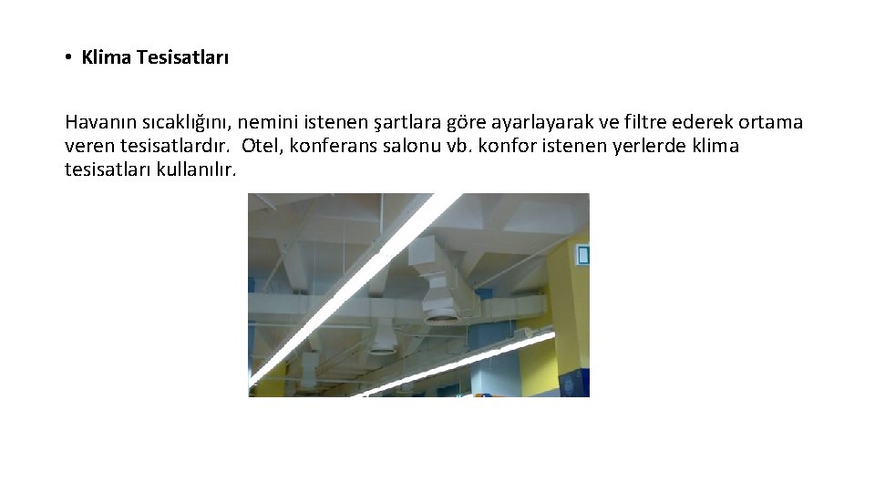  • Klima Tesisatları Havanın sıcaklığını, nemini istenen şartlara göre ayarlayarak ve filtre ederek