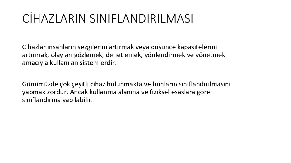 CİHAZLARIN SINIFLANDIRILMASI Cihazlar insanların sezgilerini artırmak veya düşünce kapasitelerini artırmak, olayları gözlemek, denetlemek, yönlendirmek