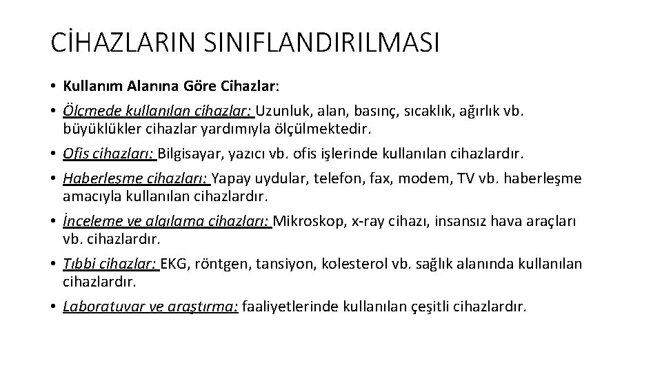 CİHAZLARIN SINIFLANDIRILMASI • Kullanım Alanına Göre Cihazlar: • Ölçmede kullanılan cihazlar: Uzunluk, alan, basınç, CİHAZLARIN SINIFLANDIRILMASI • Kullanım Alanına Göre Cihazlar: • Ölçmede kullanılan cihazlar: Uzunluk, alan, basınç,