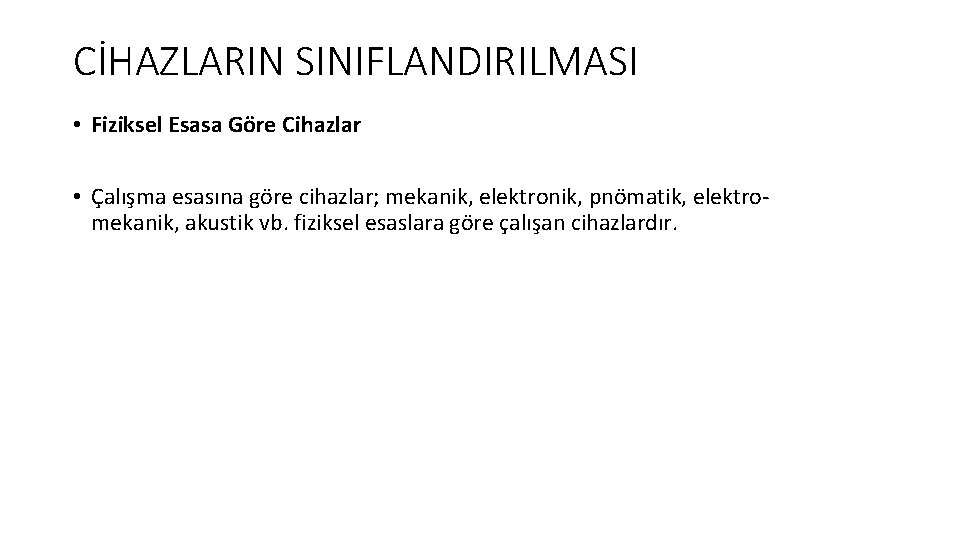 CİHAZLARIN SINIFLANDIRILMASI • Fiziksel Esasa Göre Cihazlar • Çalışma esasına göre cihazlar; mekanik, elektronik, CİHAZLARIN SINIFLANDIRILMASI • Fiziksel Esasa Göre Cihazlar • Çalışma esasına göre cihazlar; mekanik, elektronik,