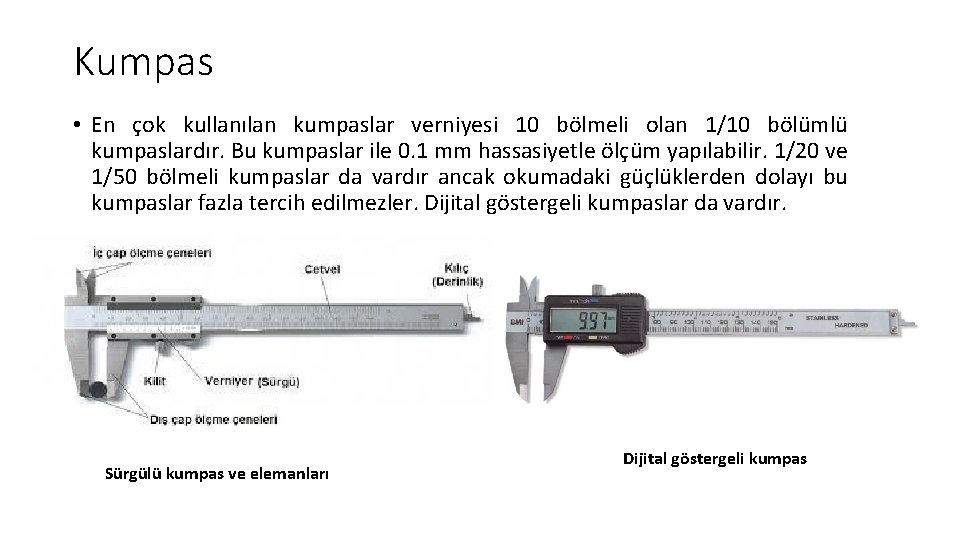 Kumpas • En çok kullanılan kumpaslar verniyesi 10 bölmeli olan 1/10 bölümlü kumpaslardır. Bu