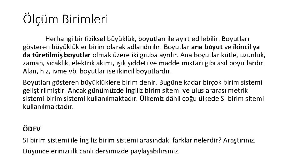 Ölçüm Birimleri Herhangi bir fiziksel büyüklük, boyutları ile ayırt edilebilir. Boyutları gösteren büyüklükler birim