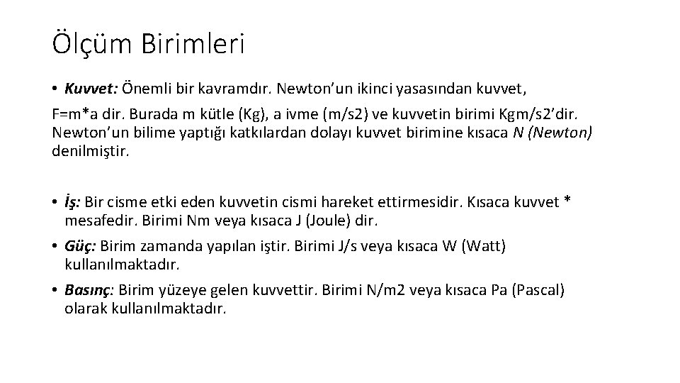 Ölçüm Birimleri • Kuvvet: Önemli bir kavramdır. Newton’un ikinci yasasından kuvvet, F=m*a dir. Burada