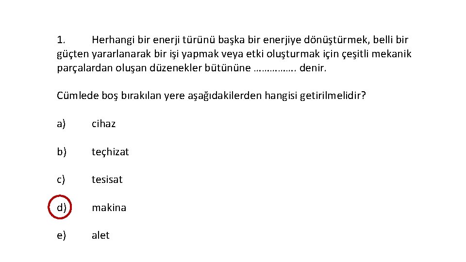 1. Herhangi bir enerji türünü başka bir enerjiye dönüştürmek, belli bir güçten yararlanarak bir