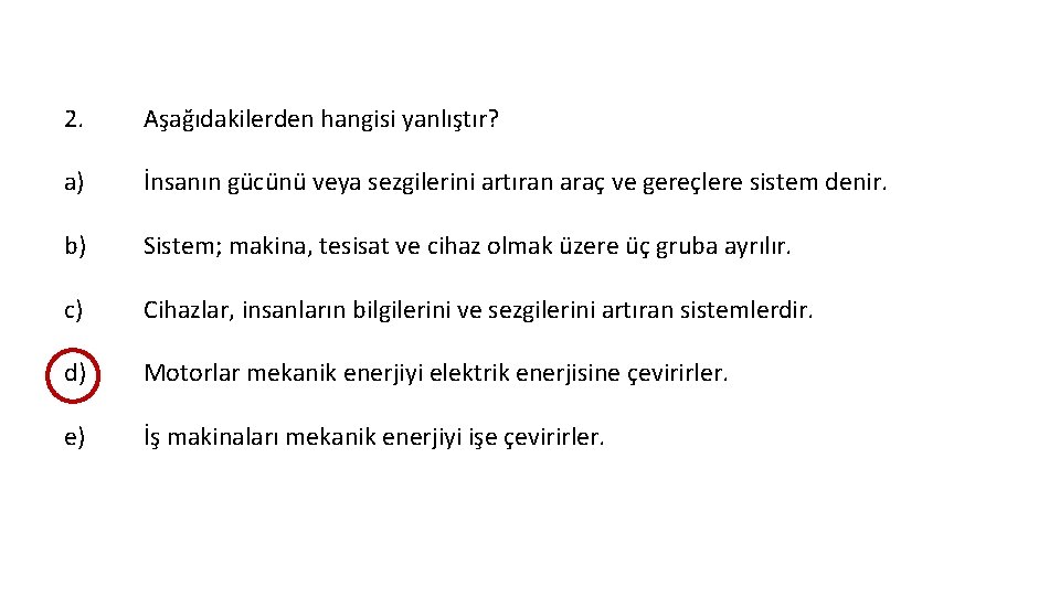 2. Aşağıdakilerden hangisi yanlıştır? a) İnsanın gücünü veya sezgilerini artıran araç ve gereçlere sistem