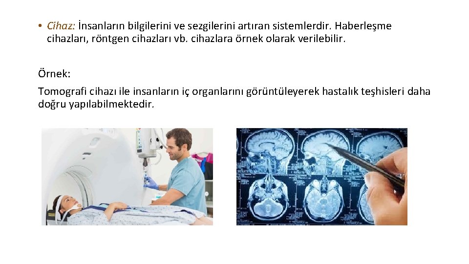  • Cihaz: İnsanların bilgilerini ve sezgilerini artıran sistemlerdir. Haberleşme cihazları, röntgen cihazları vb.