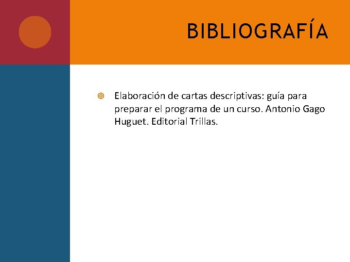 BIBLIOGRAFÍA Elaboración de cartas descriptivas: guía para preparar el programa de un curso. Antonio