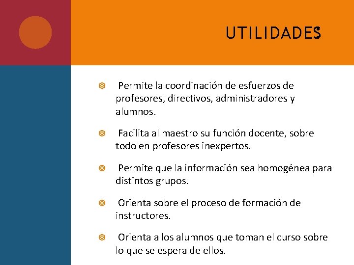 UTILIDADES: Permite la coordinación de esfuerzos de profesores, directivos, administradores y alumnos. Facilita al