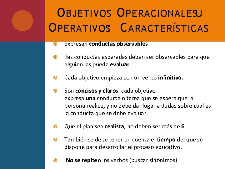 O BJETIVOS O PERACIONALESU O PERATIVOS: C ARACTERÍSTICAS Expresan conductas observables las conductas esperadas