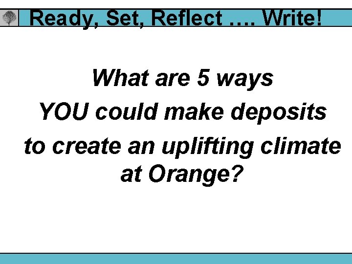 Ready, Set, Reflect …. Write! What are 5 ways YOU could make deposits to