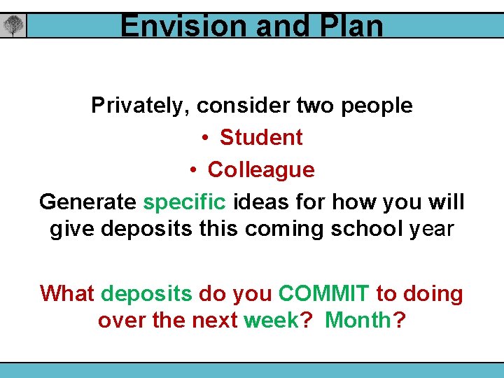 Envision and Plan Privately, consider two people • Student • Colleague Generate specific ideas