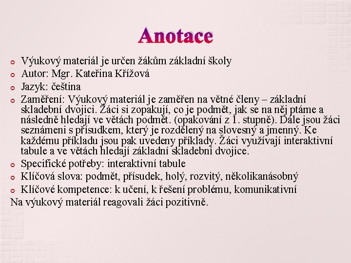 Anotace Výukový materiál je určen žákům základní školy Autor: Mgr. Kateřina Křížová Jazyk: čeština