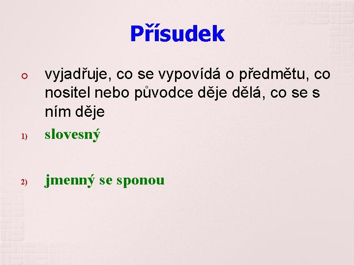 Přísudek 1) vyjadřuje, co se vypovídá o předmětu, co nositel nebo původce děje dělá,