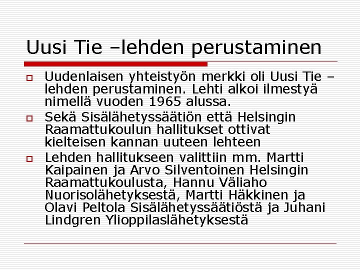 Uusi Tie –lehden perustaminen o o o Uudenlaisen yhteistyön merkki oli Uusi Tie –