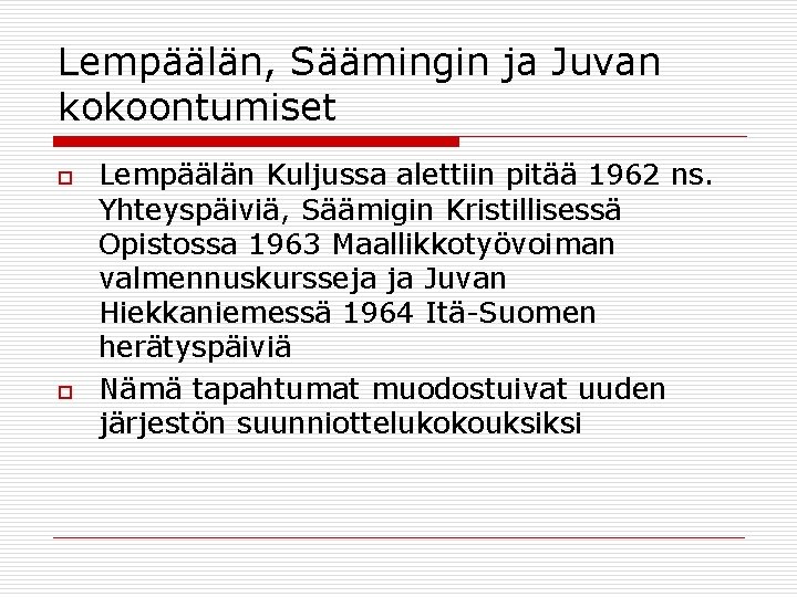 Lempäälän, Säämingin ja Juvan kokoontumiset o o Lempäälän Kuljussa alettiin pitää 1962 ns. Yhteyspäiviä,