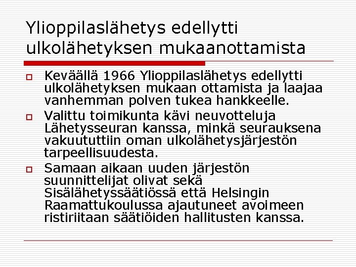 Ylioppilaslähetys edellytti ulkolähetyksen mukaanottamista o o o Keväällä 1966 Ylioppilaslähetys edellytti ulkolähetyksen mukaan ottamista