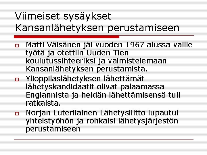 Viimeiset sysäykset Kansanlähetyksen perustamiseen o o o Matti Väisänen jäi vuoden 1967 alussa vaille
