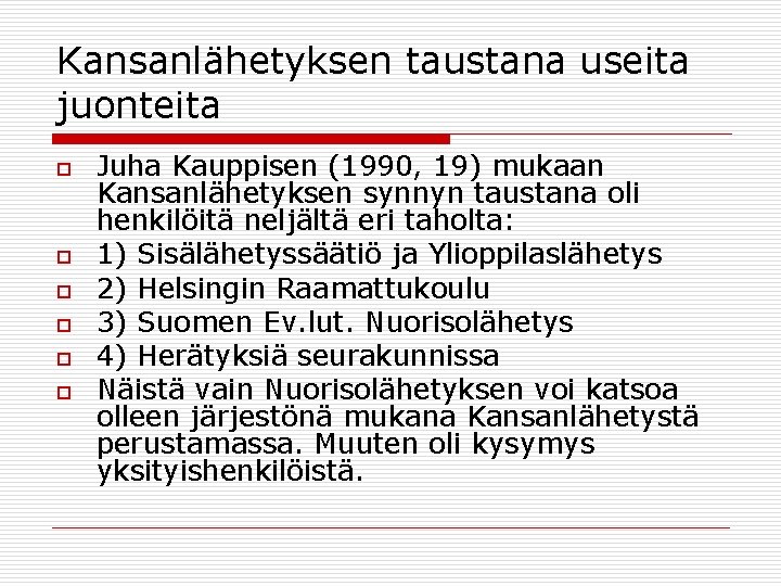 Kansanlähetyksen taustana useita juonteita o o o Juha Kauppisen (1990, 19) mukaan Kansanlähetyksen synnyn