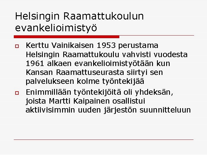 Helsingin Raamattukoulun evankelioimistyö o o Kerttu Vainikaisen 1953 perustama Helsingin Raamattukoulu vahvisti vuodesta 1961