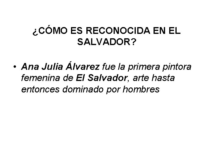 ¿CÓMO ES RECONOCIDA EN EL SALVADOR? • Ana Julia Álvarez fue la primera pintora