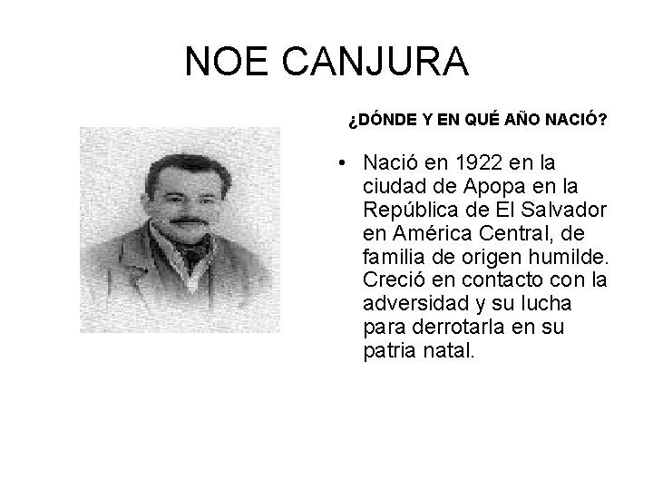 NOE CANJURA ¿DÓNDE Y EN QUÉ AÑO NACIÓ? • Nació en 1922 en la