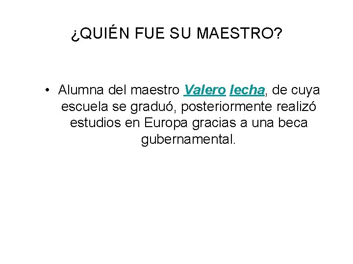 ¿QUIÉN FUE SU MAESTRO? • Alumna del maestro Valero lecha, de cuya escuela se