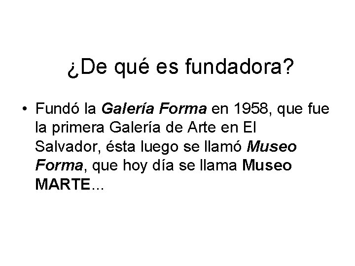 ¿De qué es fundadora? • Fundó la Galería Forma en 1958, que fue la