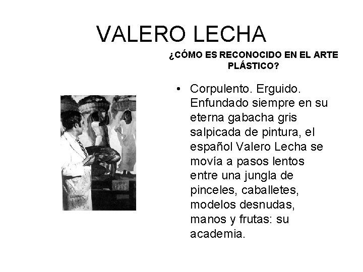 VALERO LECHA ¿CÓMO ES RECONOCIDO EN EL ARTE PLÁSTICO? • Corpulento. Erguido. Enfundado siempre