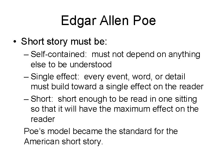 Edgar Allen Poe • Short story must be: – Self-contained: must not depend on