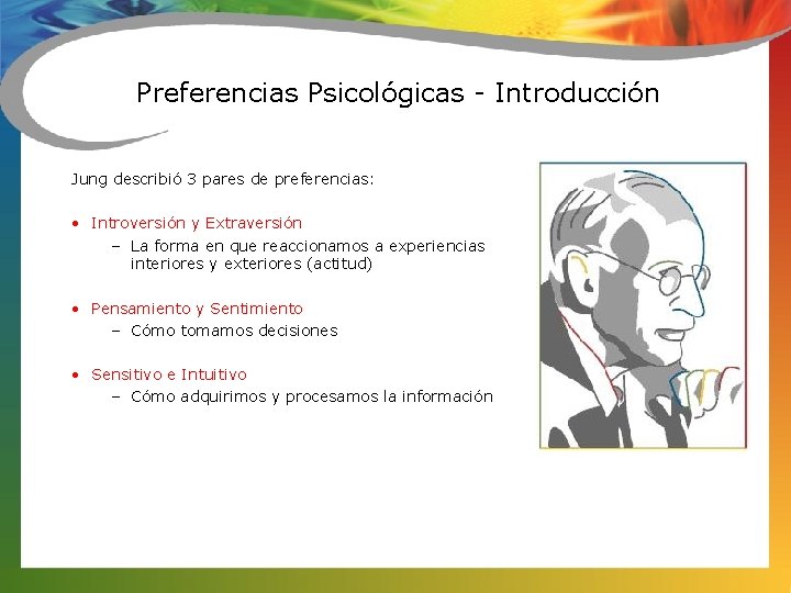 Preferencias Psicológicas - Introducción Jung describió 3 pares de preferencias: • Introversión y Extraversión