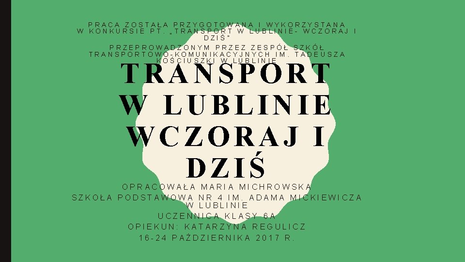 PRACA ZOSTAŁA PRZYGOTOWANA I WYKORZYSTANA W KONKURSIE PT. „TRANSPORT W LUBLINIE- WCZORAJ I DZIŚ”