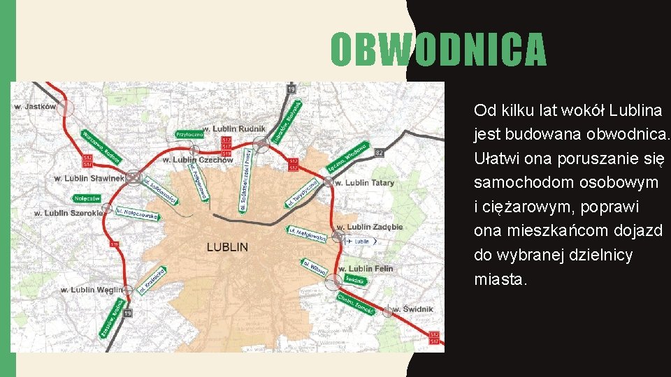 OBWODNICA Od kilku lat wokół Lublina jest budowana obwodnica. Ułatwi ona poruszanie się samochodom