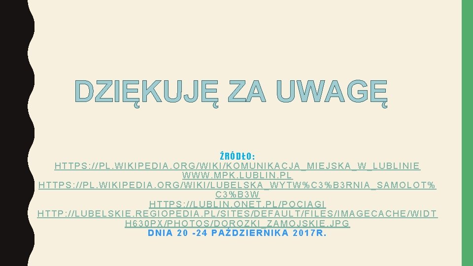 DZIĘKUJĘ ZA UWAGĘ ŹRÓDŁO: HTTPS: //PL. WIKIPEDIA. ORG/WIKI/KOMUNIKACJA_MIEJSKA_W_LUBLINIE WWW. MPK. LUBLIN. PL HTTPS: //PL.